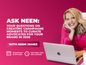Ask Neen: Your Questions on Creating Champagne Moments to Curate Advocates for Your Brand in 2026