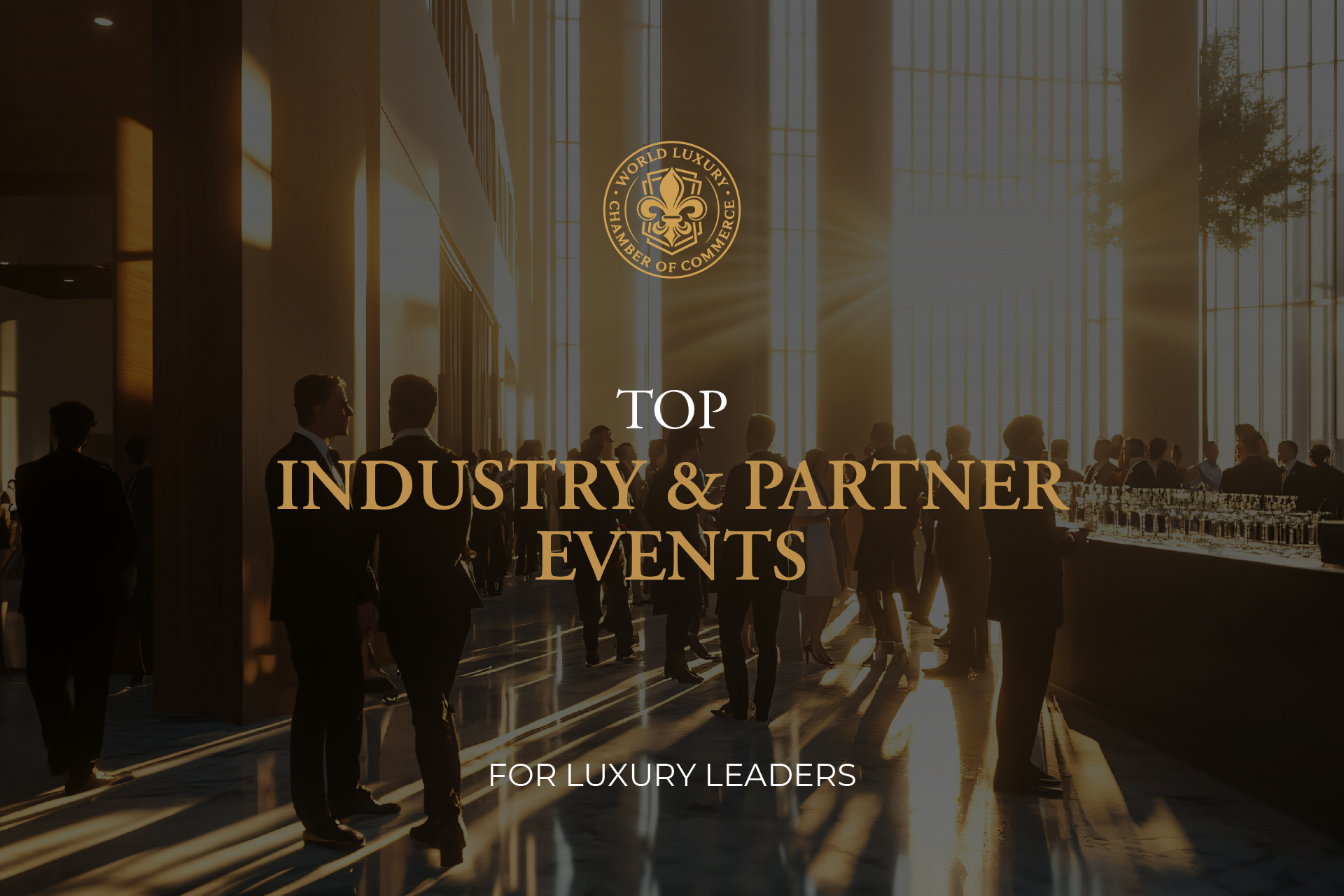 WLCC Selection: TOP Industry & Partner Events for Luxury Leaders in 2026