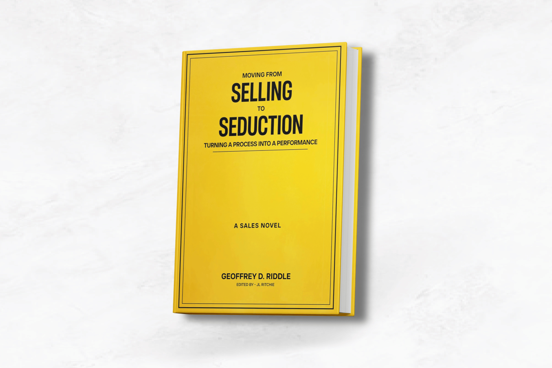 Moving from Selling to Seduction: Turning a Process into a Performance by Geoffrey D. Riddle